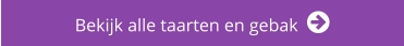 Bekijk alle taarten en gebak  