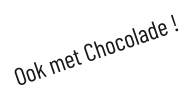 Ook met Chocolade !S