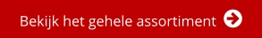 Bekijk het gehele assortiment  