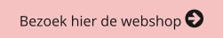 Bezoek hier de webshop 