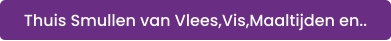 Thuis Smullen van Vlees,Vis,Maaltijden en..