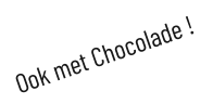 Ook met Chocolade !S