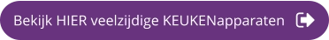 Bekijk HIER veelzijdige KEUKENapparaten