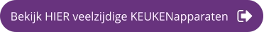 Bekijk HIER veelzijdige KEUKENapparaten