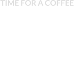 TIME FOR A COFFEE