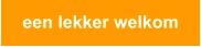 een lekker welkom
