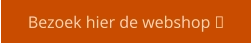 Bezoek hier de webshop 