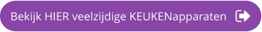 Bekijk HIER veelzijdige KEUKENapparaten
