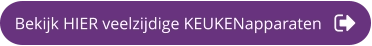 Bekijk HIER veelzijdige KEUKENapparaten
