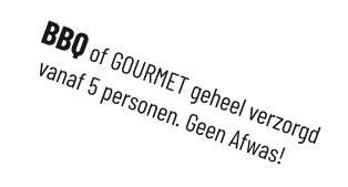 BBQ of GOURMET geheel verzorgd vanaf 5 personen. Geen Afwas!S